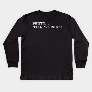 PARTY TILL YOU PUKE Kids Long Sleeve T-Shirt